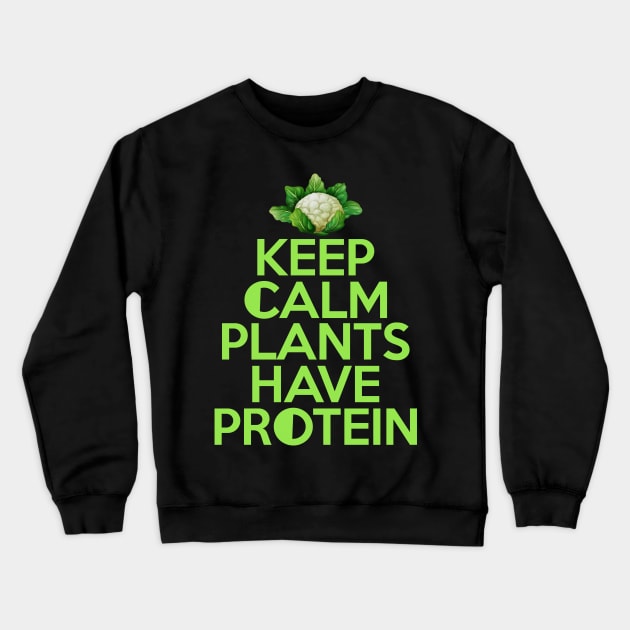 'Keep Calm Plants Have Protein' Funny Vegan Diet Crewneck Sweatshirt by ourwackyhome